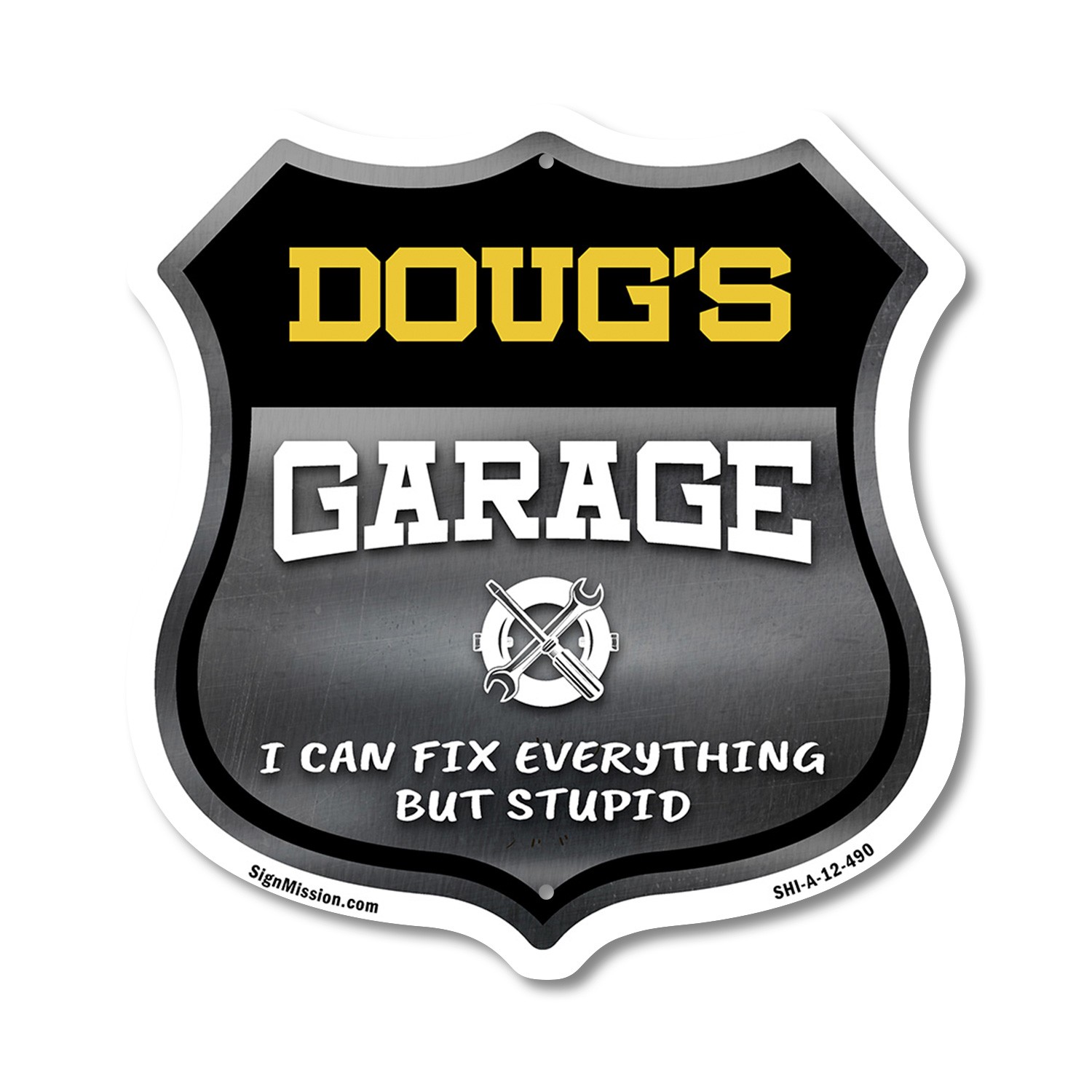 Doug's Garage I Can Fix Everything But Stupid Shield Shaped Sign Made in the USA