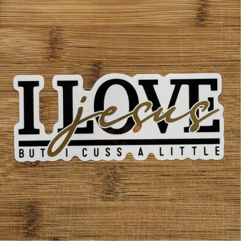 Funny Christian Sticker I Love Jesus But I Cuss a Little Vinyl Faith Decal