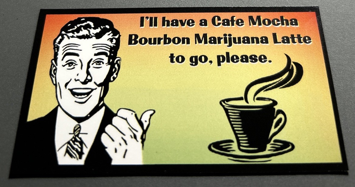 Fridge Magnet: Cafe Mocha Bourbon Marijuana Latte