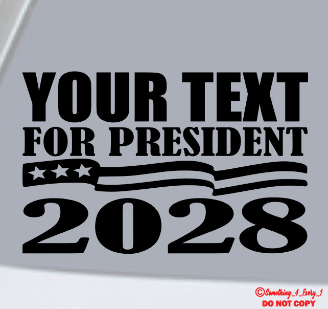 YOUR TEXT (CUSTOM NAME) FOR PRESIDENT 2028 Vinyl Decal Sticker Car Window Bumper