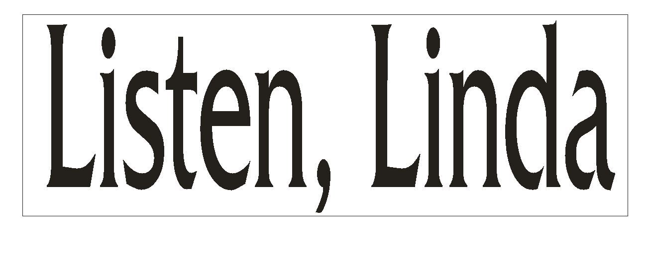 Listen Linda Bumper Sticker or Helmet Sticker D758 Funny Ellen Degeneres Show