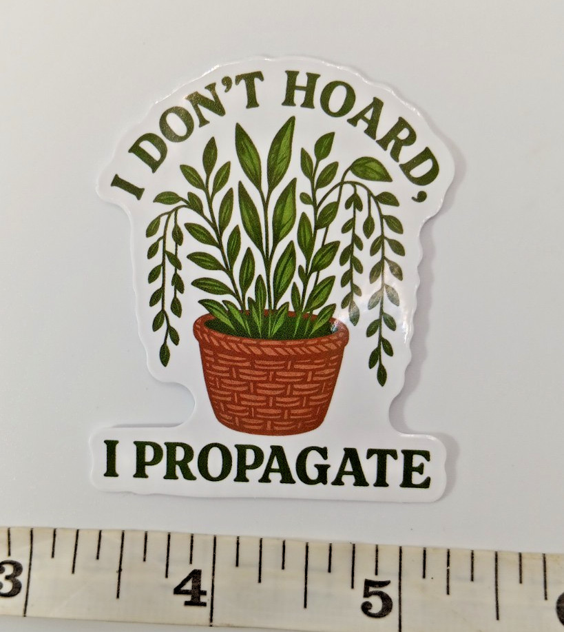 Plants-Funny-Hoarder-Propagate-Vinyl Sticker-Decal-NWOT-Free Shipping!