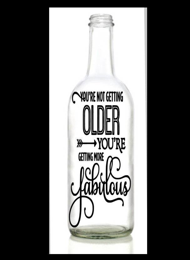 Vinyl Decal Sticker for Wine bottle diy birthday your not getting older fabulous