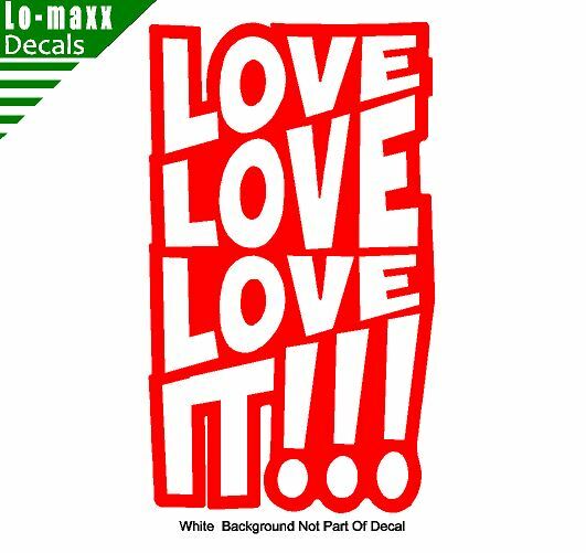 Love love love It Original Graphic Art Design High Quality Die Cut Vinyl Decal
