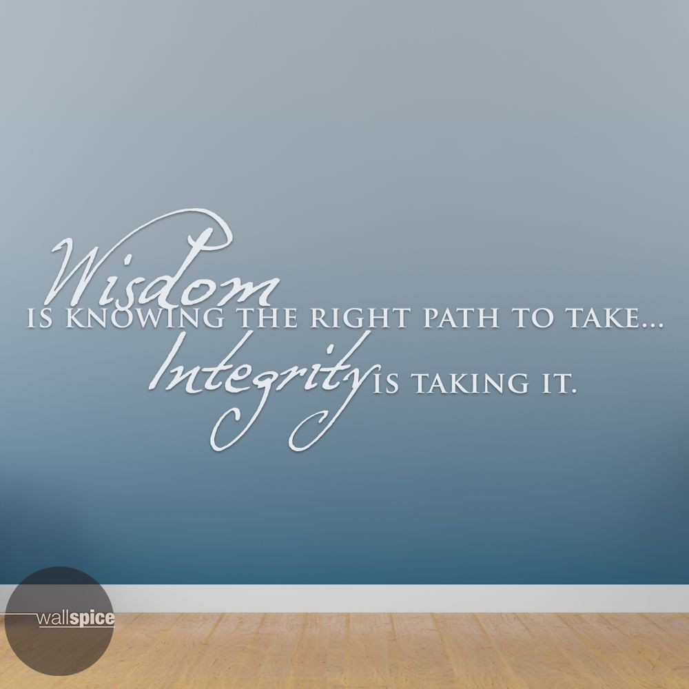 Wisdom Is Knowing The Right Path To Take Integrity Is Taking It Vinyl Wall Decal