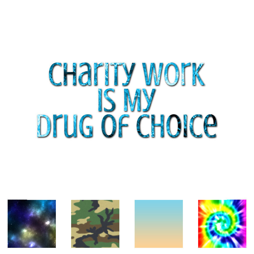 Charity Work Drug Of Choice – Decal Sticker – Multiple Patterns & Sizes ebn3791