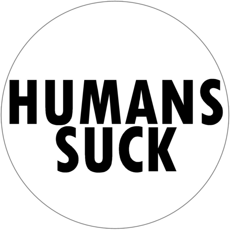 Humans Suck – 3 Inch Circle Sticker 3" x 3"