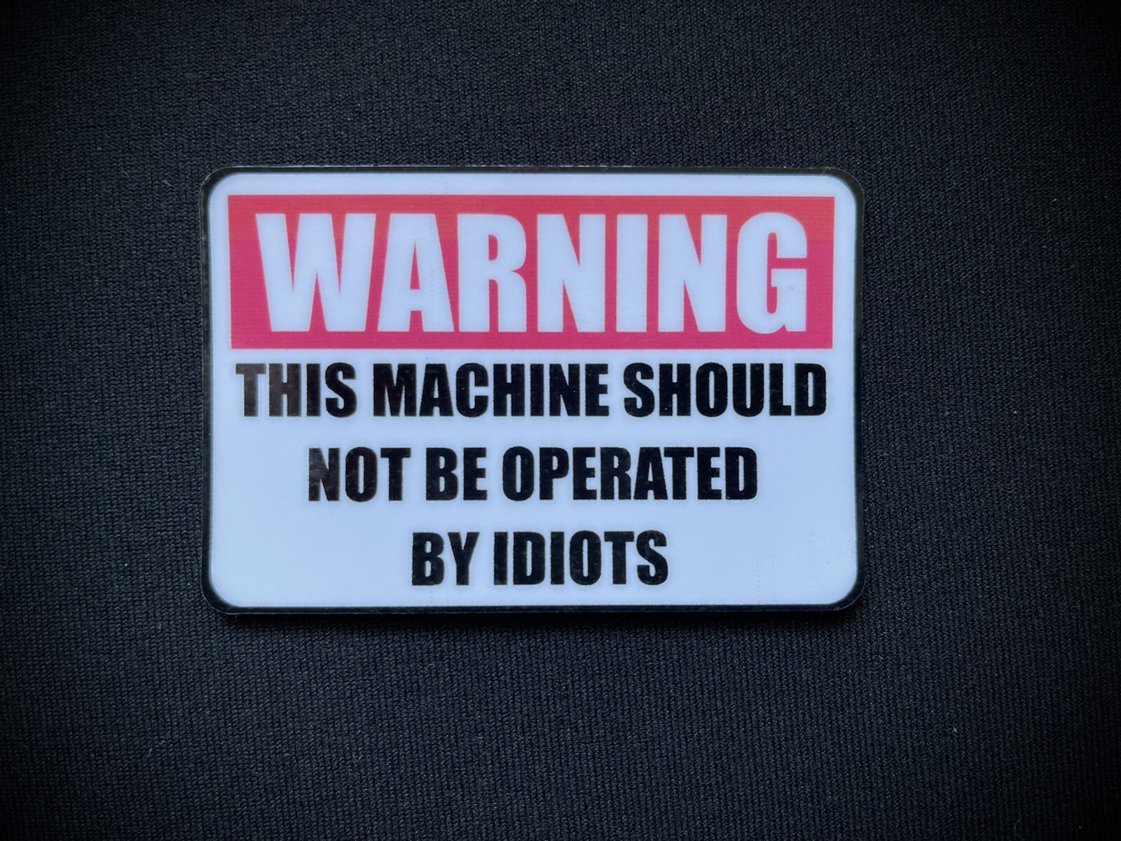 WARNING This Machine Should Not Be Operated By Idiots Funny Sticker Decal 3”x2”