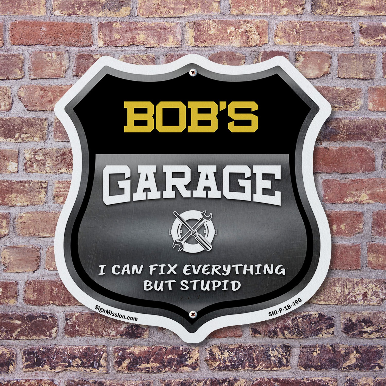 Bob's Garage I Can Fix Everything But Stupid Shield Shaped Sign Made in the USA