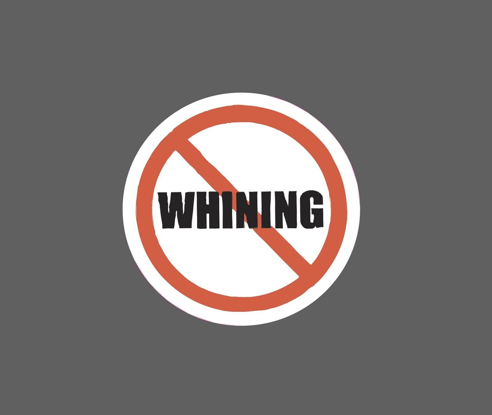 No Whining Sticker Complaining Waterproof – Buy Any 4 For $1.75 EACH Storewide!