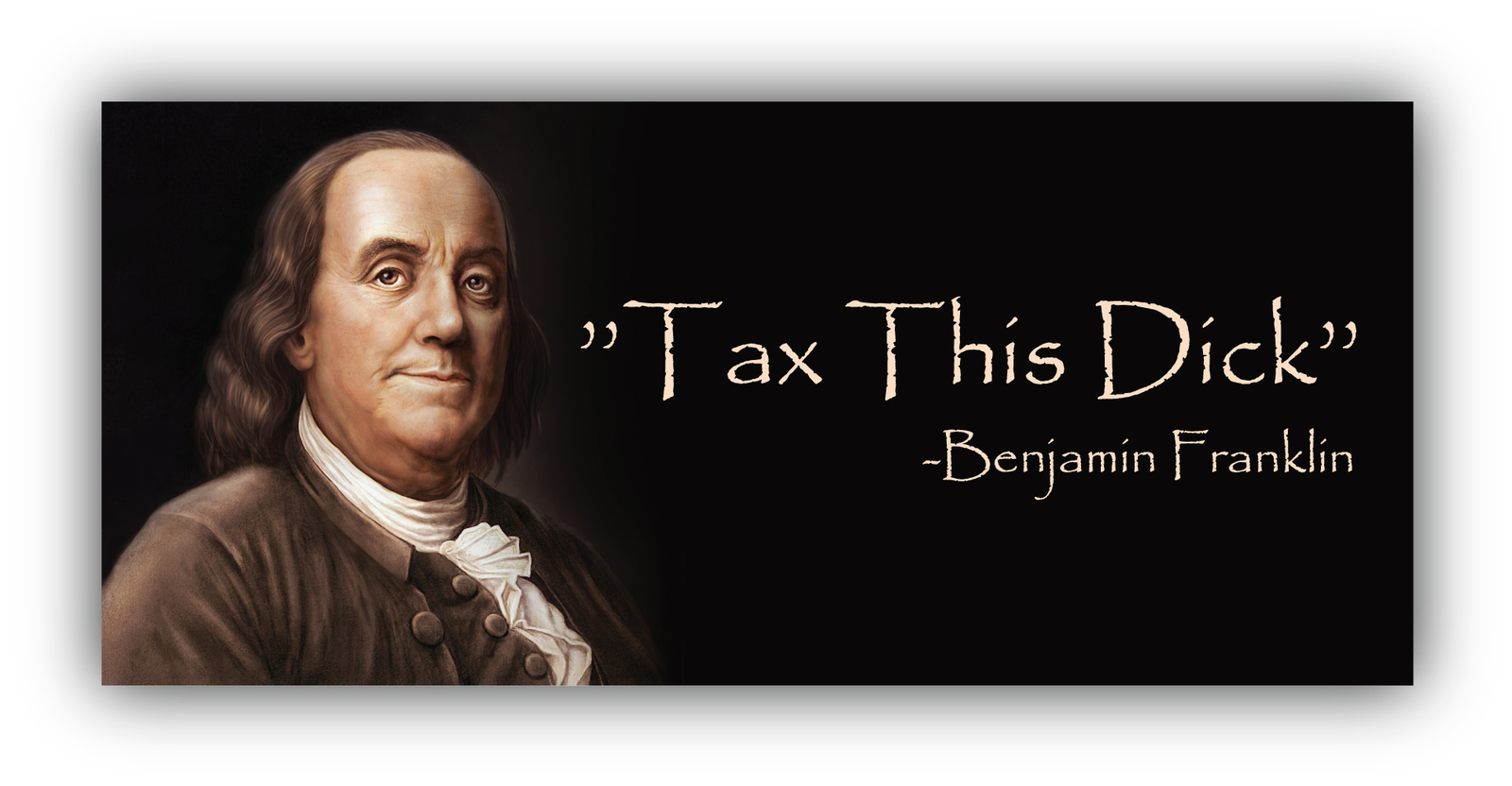 Tax This Dick Benjamin Franklin Funny Political Vinyl Sticker Car Bumper Decal