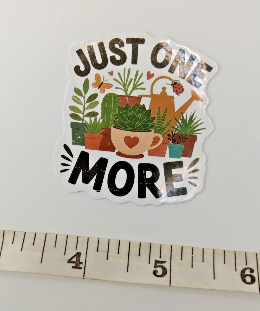 Plants-Funny-Hoarder-Just ONE MORE-Vinyl Sticker-Decal-NWOT-Free Shipping!