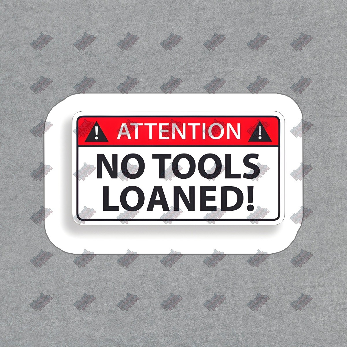 Attention No Tools Loaned! Vinyl Sticker Durable Decal for Garage, #632317