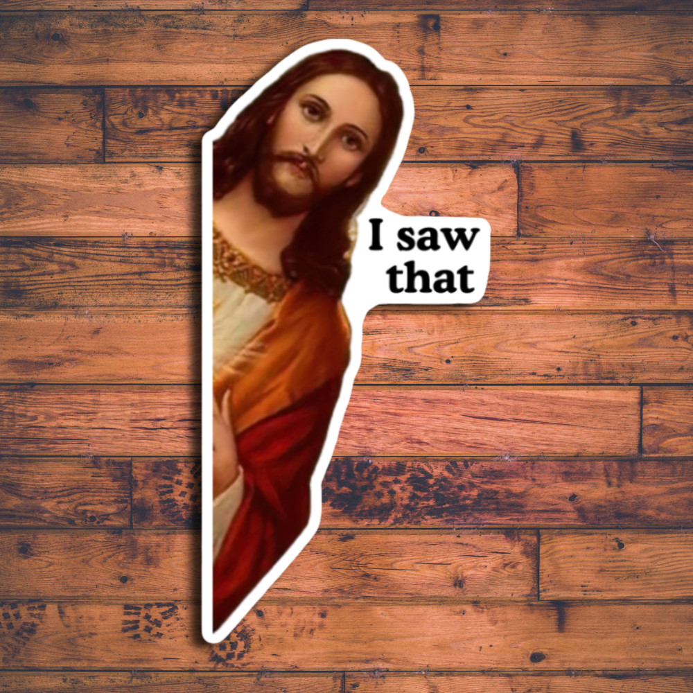 JESUS I SAW THAT FUNNY VIRAL MEME STICKER WATERPROOF VINYL DECAL DIE CUT NEW