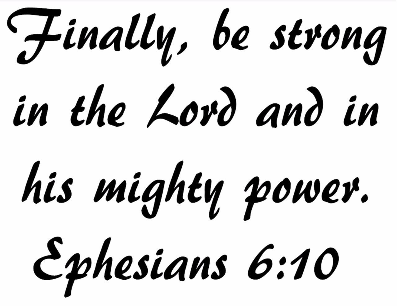 Ephesians 6:10 BIBLE VERSE Quote "be strong in the Lord" Wall Art vinyl Decal