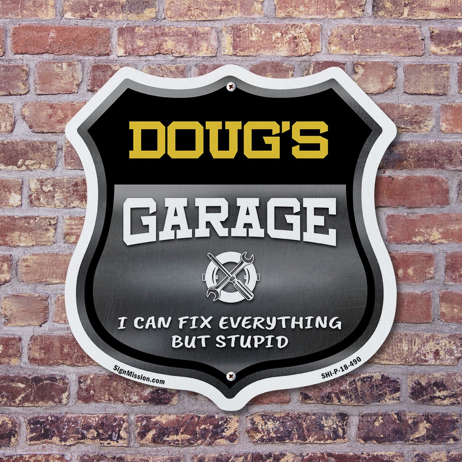 Doug's Garage I Can Fix Everything But Stupid Shield Shaped Sign Made in the USA