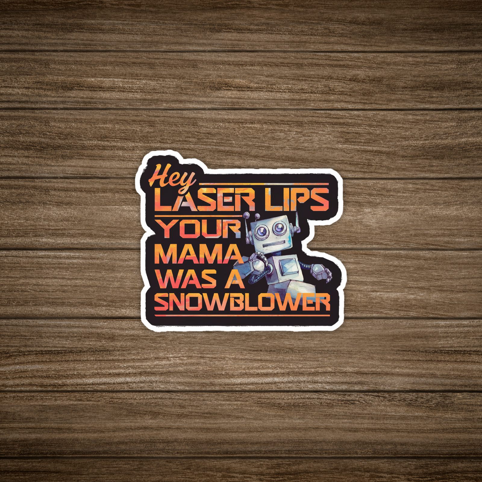 Hey Laser Lips Your Mama Was a Snowblower Retro Robot Sticker Decal #678