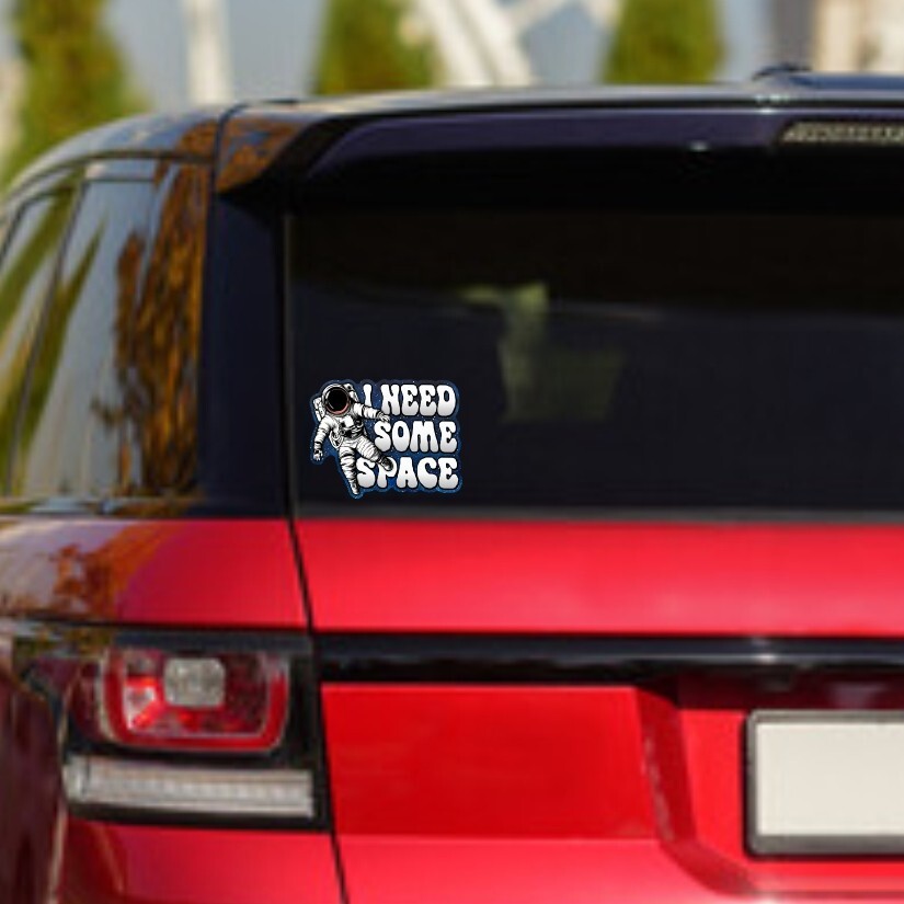 I Need Some Space Sticker, Peel N' Stick, Different Sizes