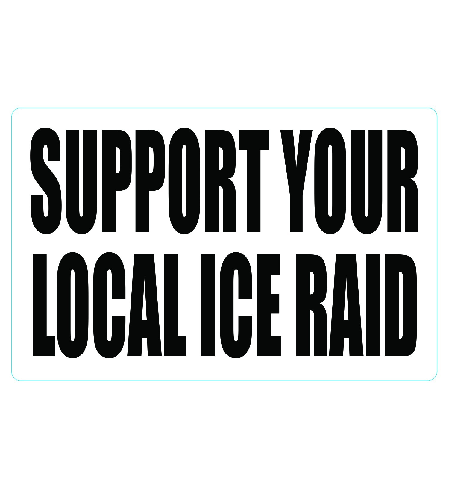 SUPPORT YOUR LOCAL ICE RAID Vinyl – Sticker – Decal – Dye Cut – Weatherproof