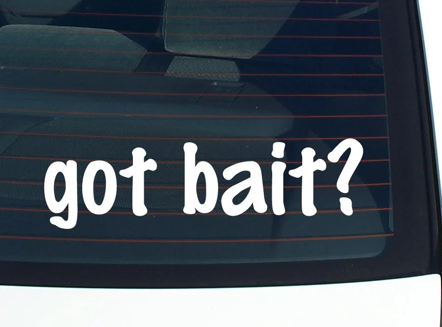 got bait? CAR DECAL BUMPER STICKER VINYL FUNNY JOKE WINDOW
