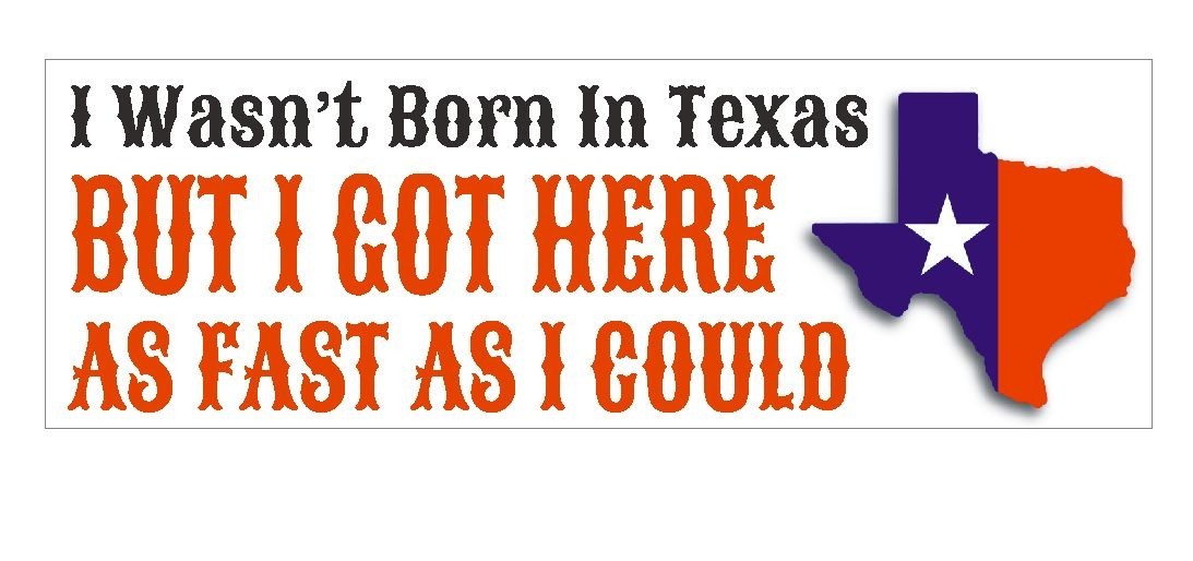 Wasn't Born In Texas Bumper Sticker or Helmet Sticker D429 Texas Pride