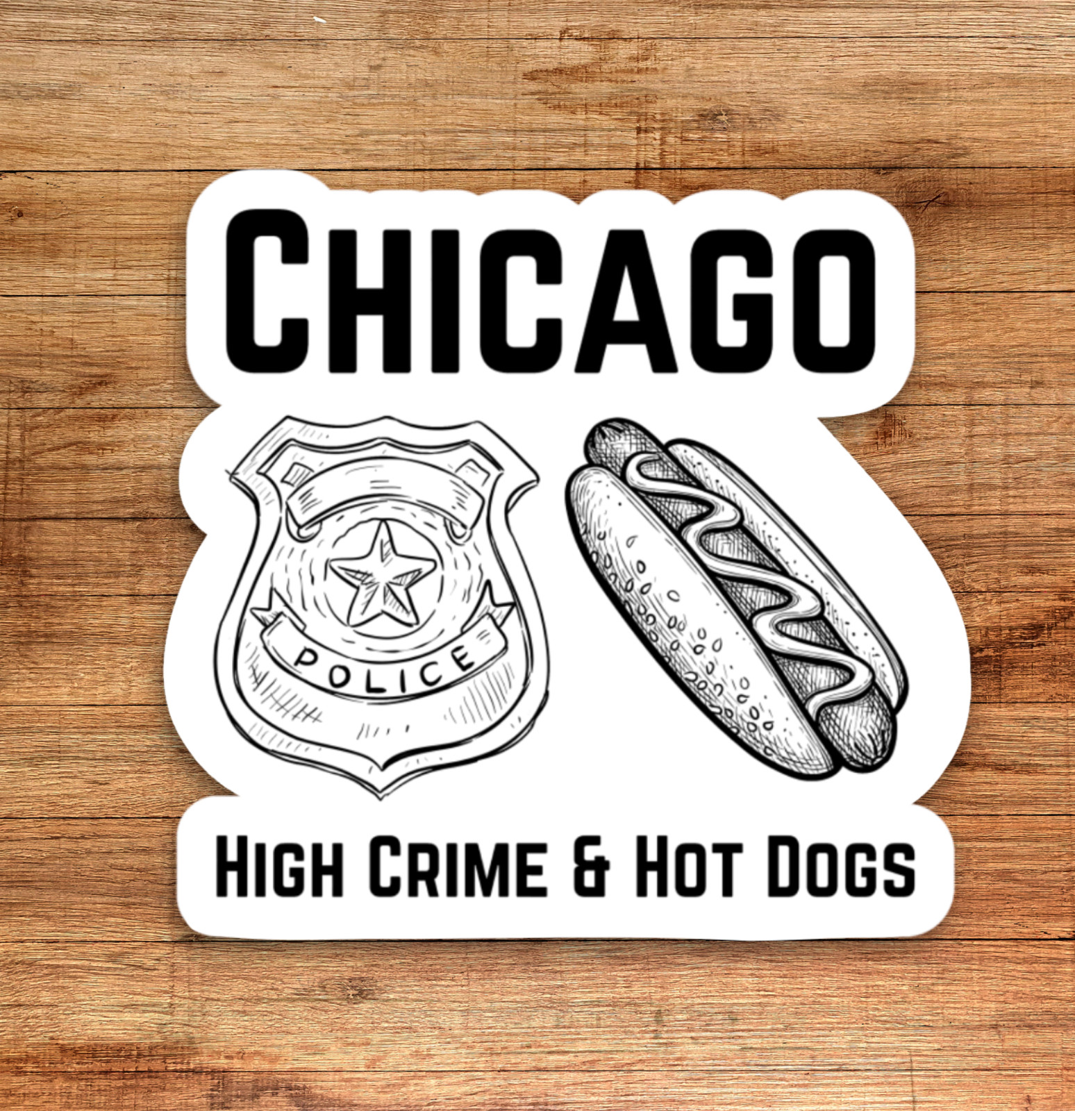 Chicago High Crime and Hot Dogs – Funny Vinyl Die Cut Sticker, Waterproof Decal