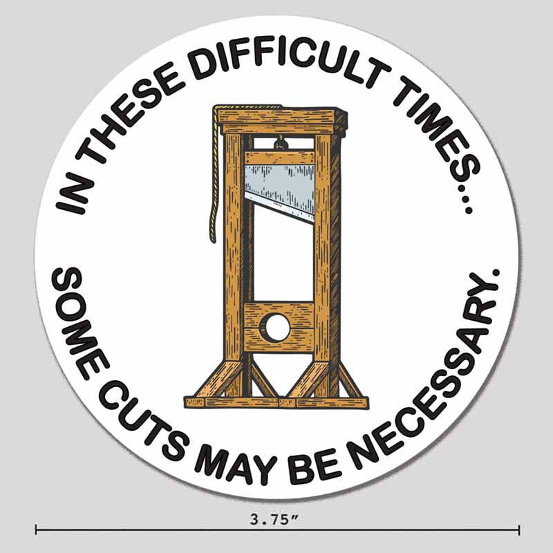 Guillotine Sticker Difficult Times Political Humor 3.75" Vinyl Decal