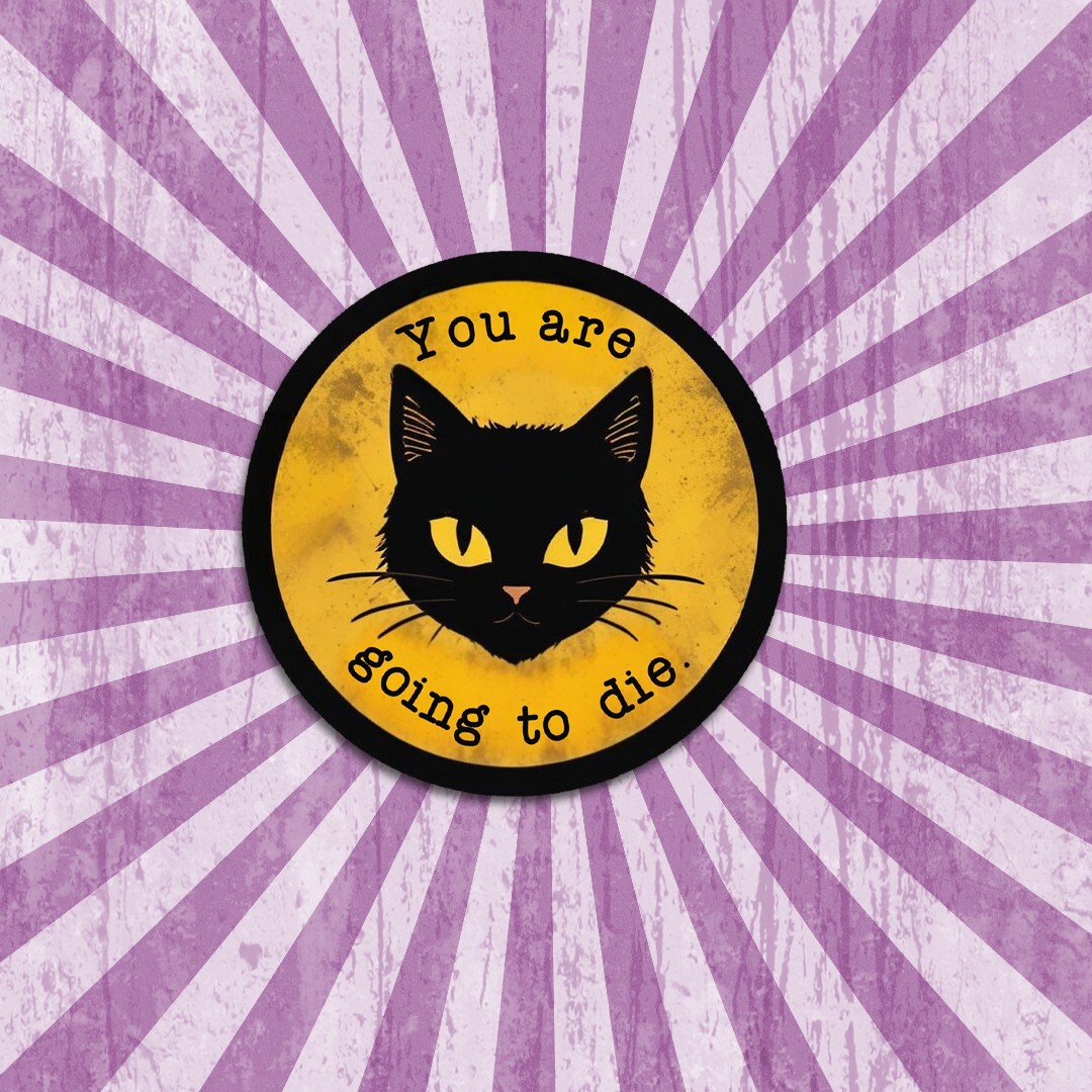 Edgy Black Cat Vinyl Sticker: "You Are Going to Die" Funny Laptop Decal, Meow