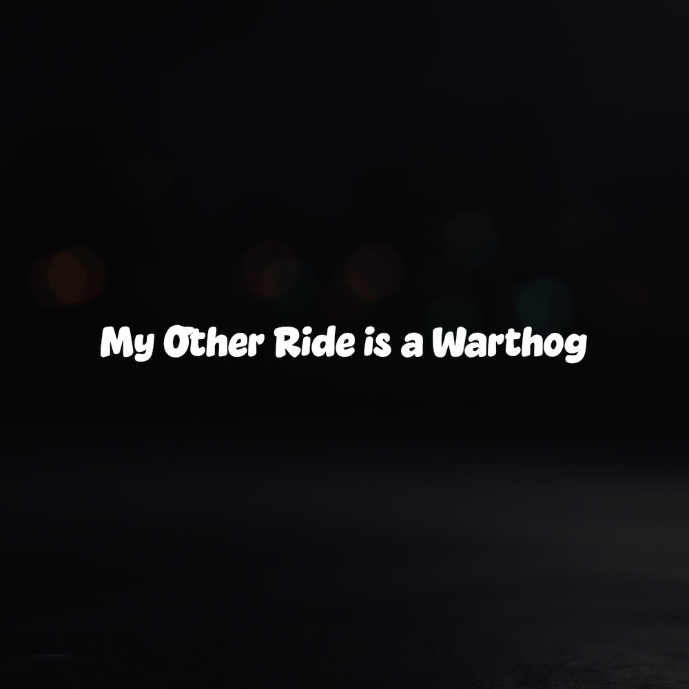 8in Vinyl Decal Sticker – "My Other Ride is a Warthog"