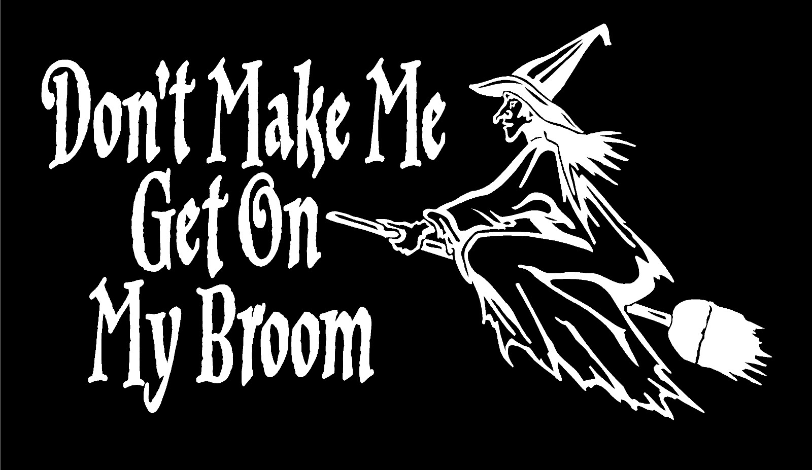 Witch Decal Don't Make Me Get On My Broom Wicca Pagan vinyl car window sticker