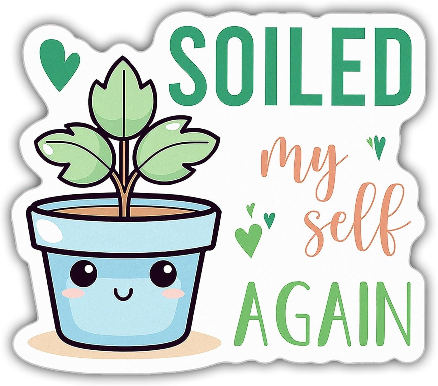 Plant Stickers Soiled Myself Again Plant Pot Botanical Gardener Gift Size 5"
