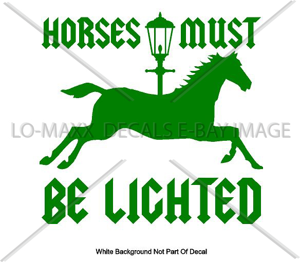 Horses Must Be Lighted Car Truck Various Sizes Colors Die Cut Vinyl Decal