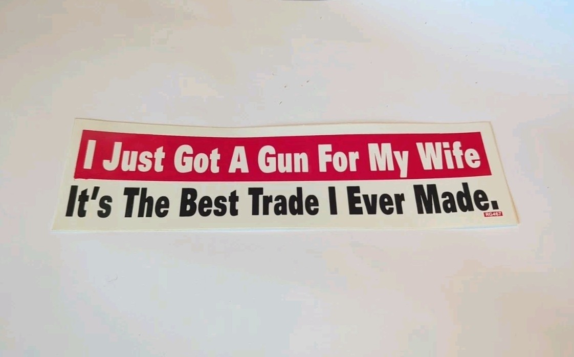 I Just Got A Gun For My Wife It's The Best Trade I Ever Made Vtg Bumper Sticker
