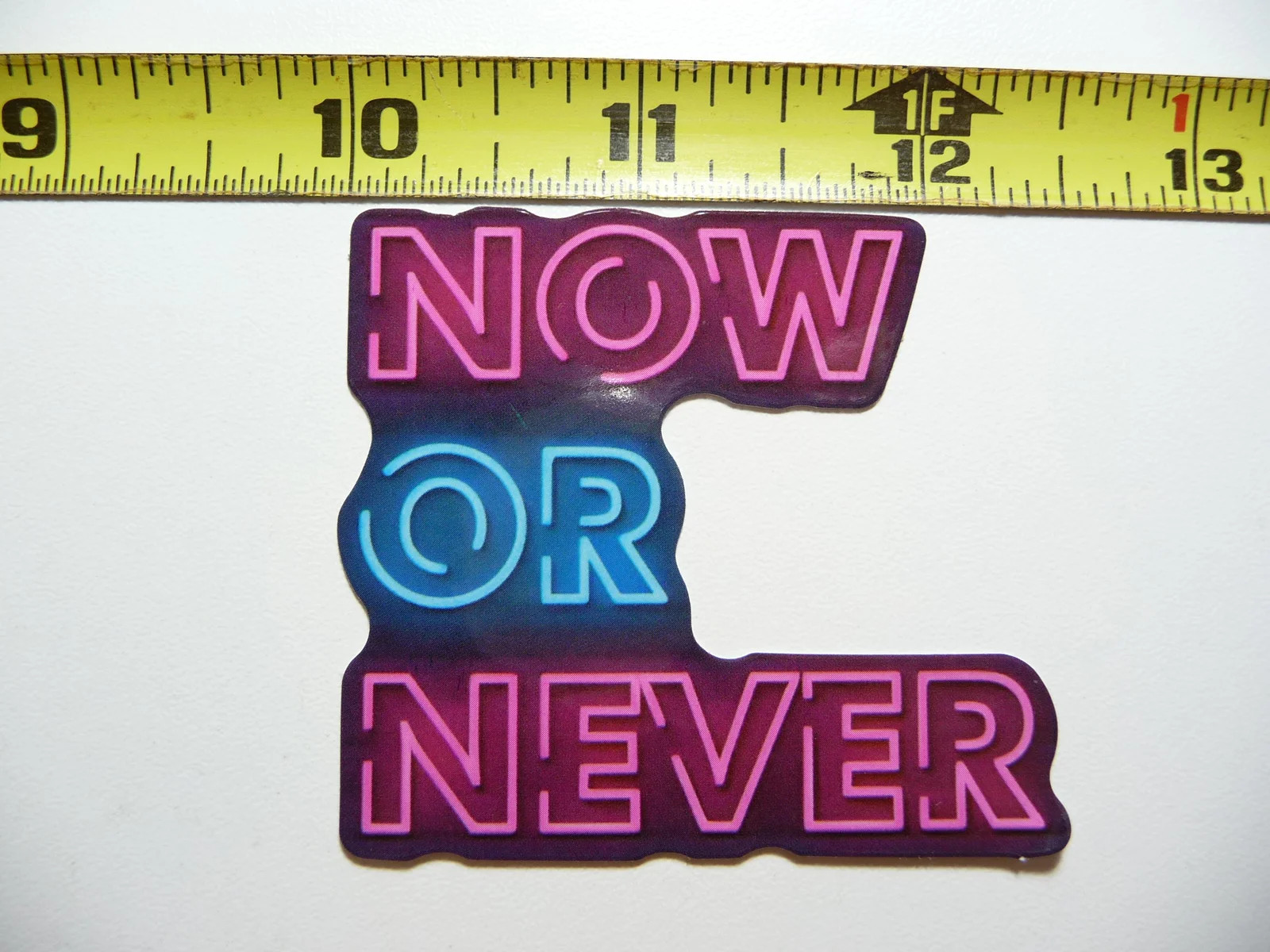 NOW OR NEVER SMALL STICKER DECAL NEON STYLE MOTIVATIONAL POSITIVE FUNNY