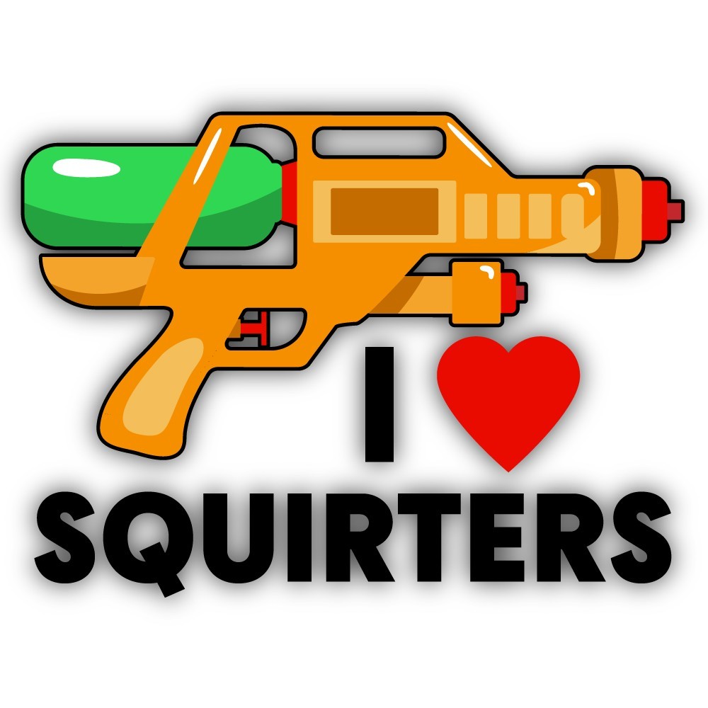 I love Squirters Cut To Shape Vinyl Sticker ( Adult Humor)