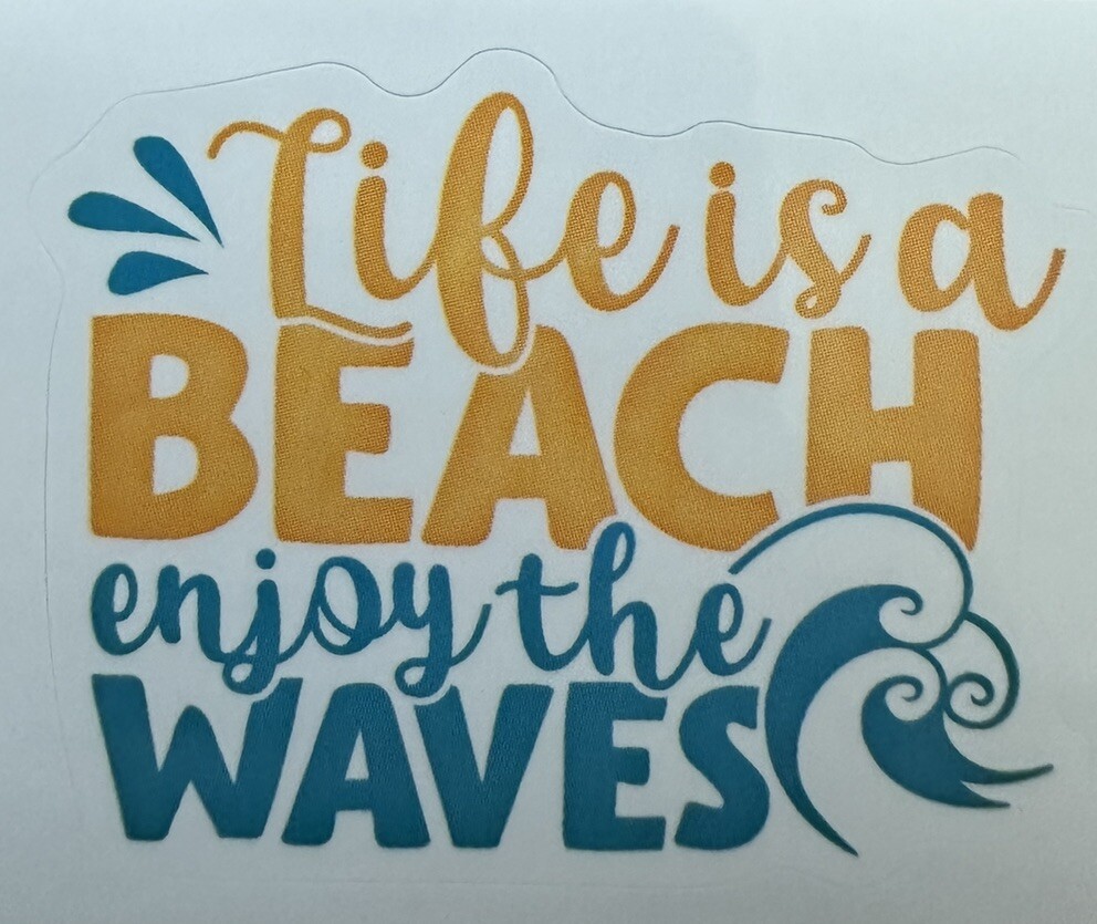 LIFE'S A BEACH; ENJOY THE WAVES ~ Small Vinyl Sticker – (1.75in x 2in)