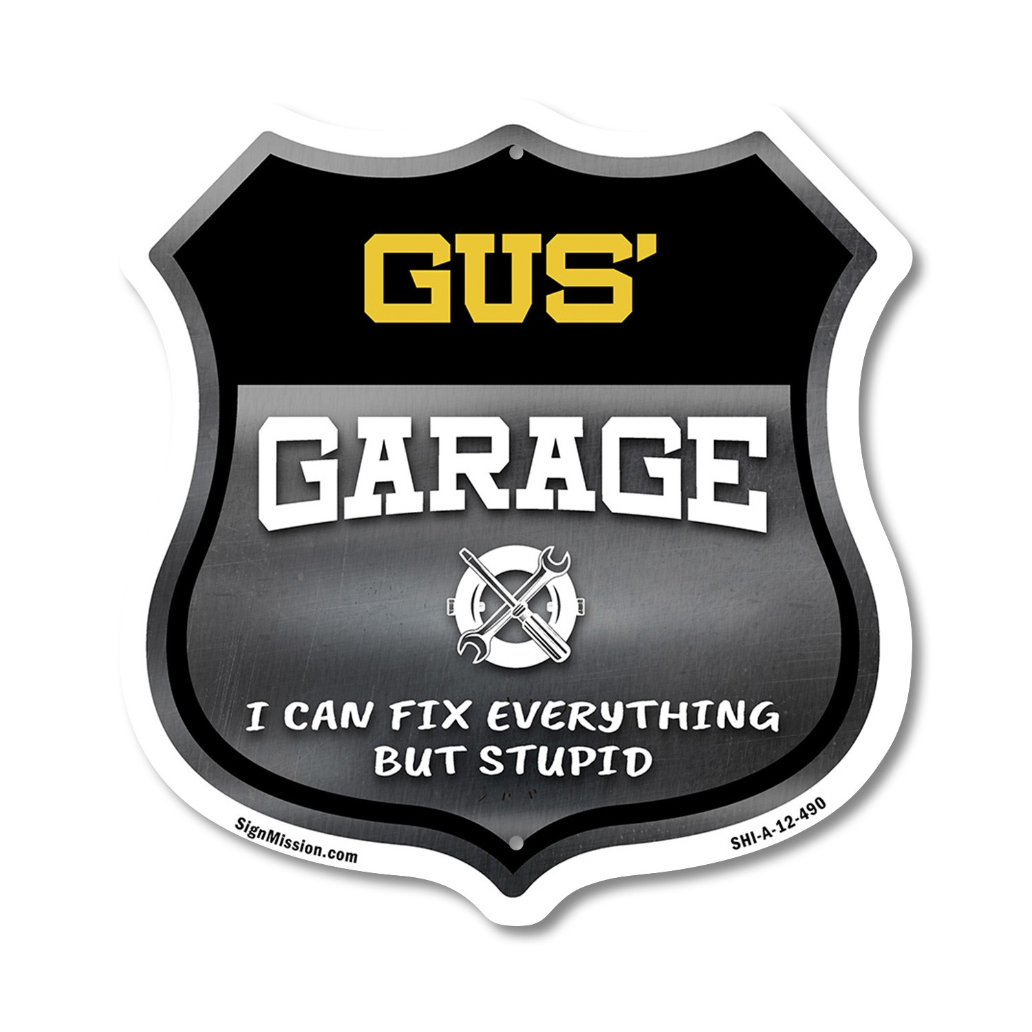 Gus's Garage I Can Fix Everything But Stupid Shield Shaped Sign Made in the USA