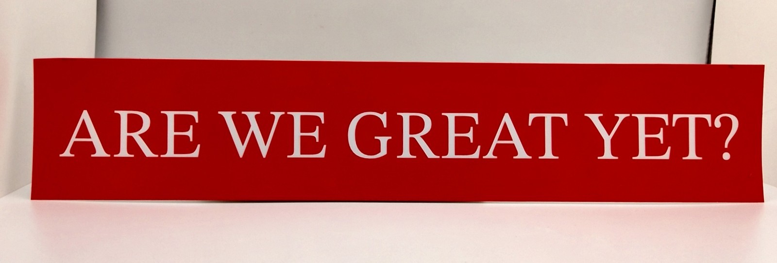 Are We Great Yet? Anti Trump/Lies/Red or Blue Background Vinyl Sticker 2”x10.5”