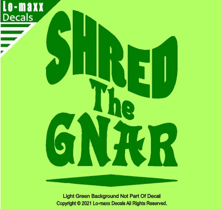 Shred The Gnar Whitewater Snowboarding Skateboarding Surfing Die Cut Vinyl Decal