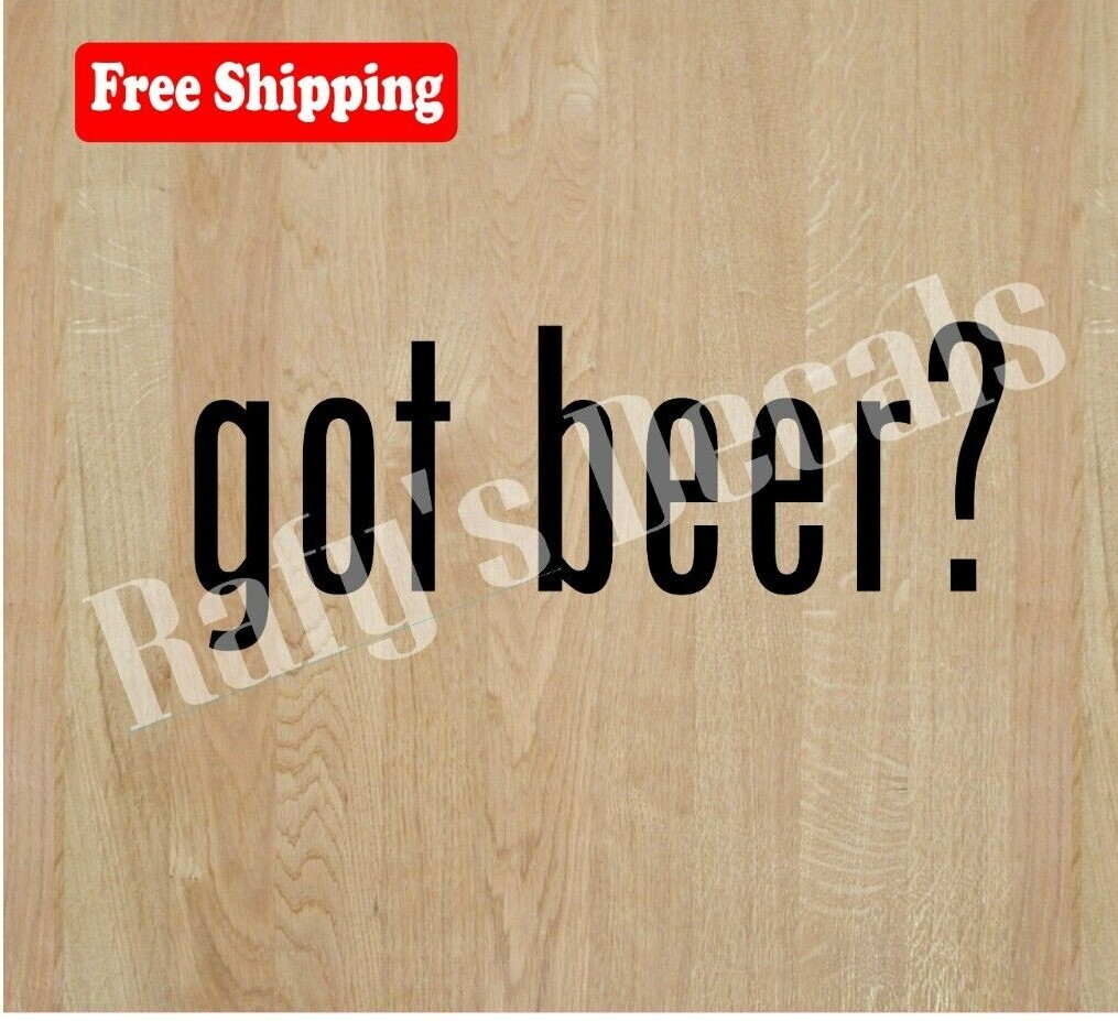 GOT BEER? VINYL DECAL STICKER SPORTS LAPTOP WINDOW CAR CHOOSE COLOR/SIZE