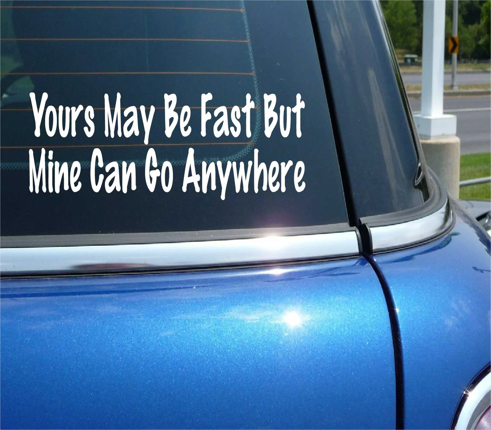 YOURS MAY BE FAST BUT MINE CAN GO ANYWHERE 4X4 DECAL STICKER CAR WALL DECOR