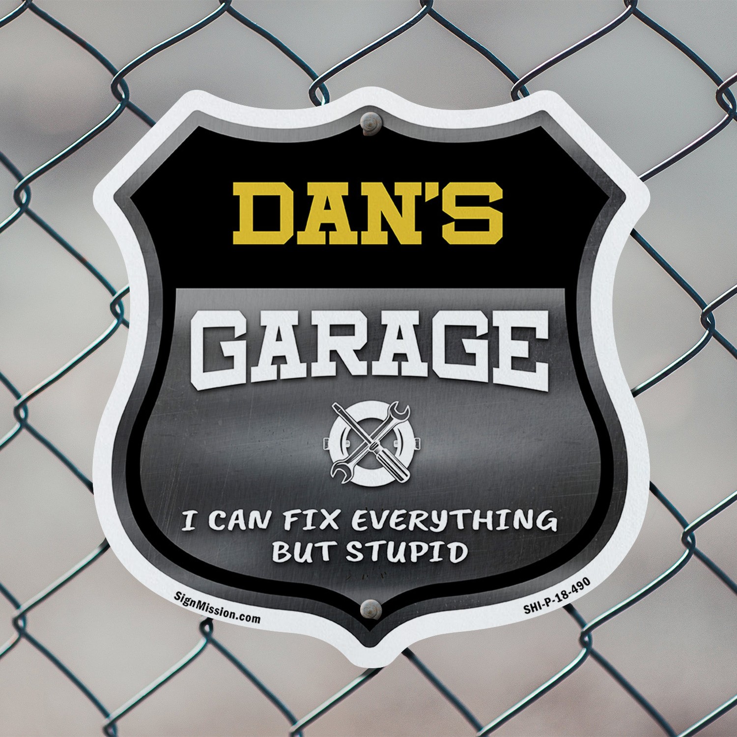 Dan's Garage I Can Fix Everything But Stupid Shield Shaped Sign Made in the USA