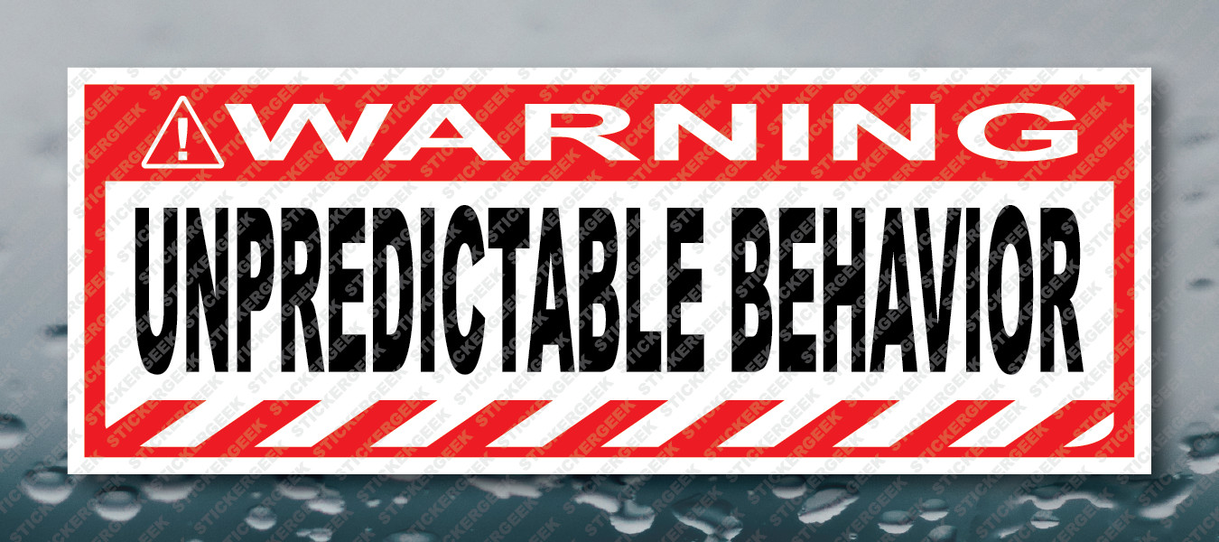 Warning Bumper Sticker UNPREDICTABLE BEHAVIOR Prank Gag Joke Decal
