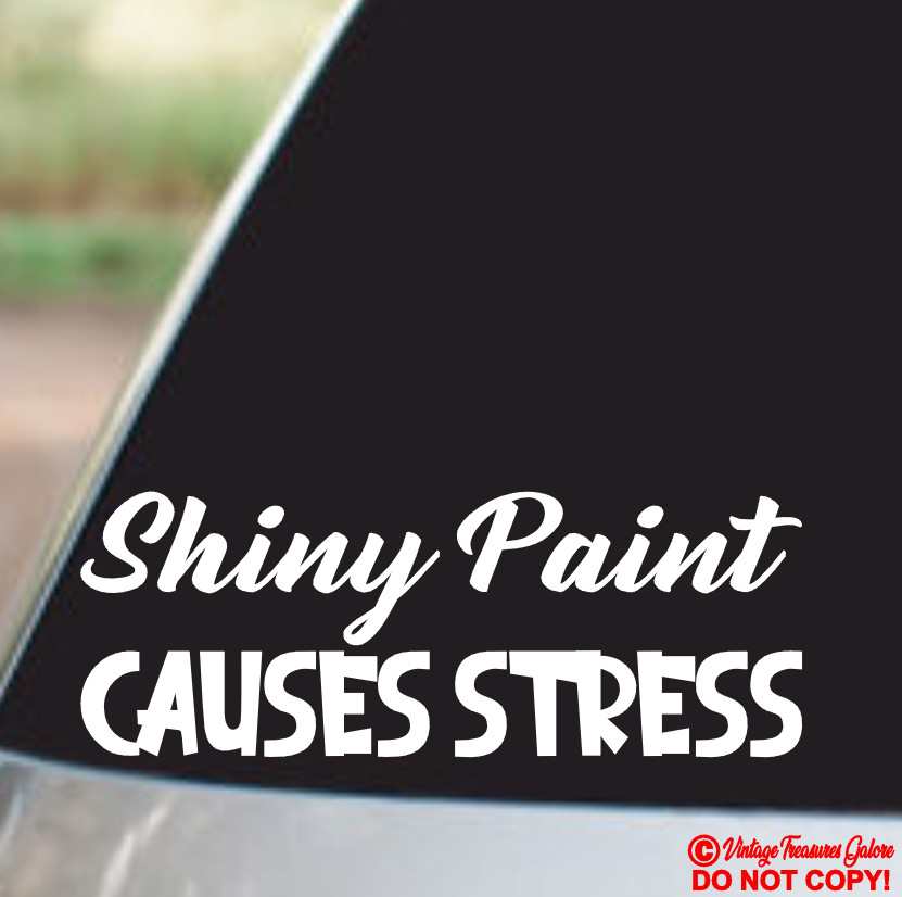 SHINY PAINT CAUSES STRESS – Vinyl Decal Sticker Car Truck Window Wall Bumper JDM