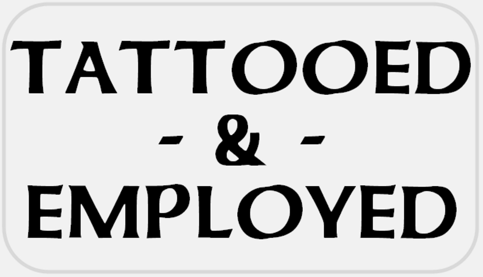 Tattooed and Employed – 25 Stickers Pack 2.25 x 1.25 inches – Tattoo Love Tat
