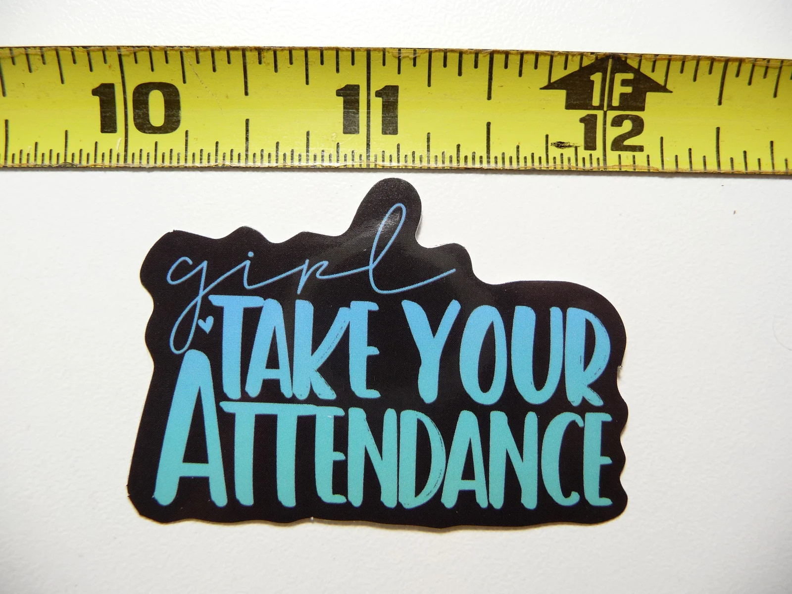TAKE YOUR ATTENDANCE SMALL STICKER DECAL FUNNY SARCASTIC SARCASM SAYING