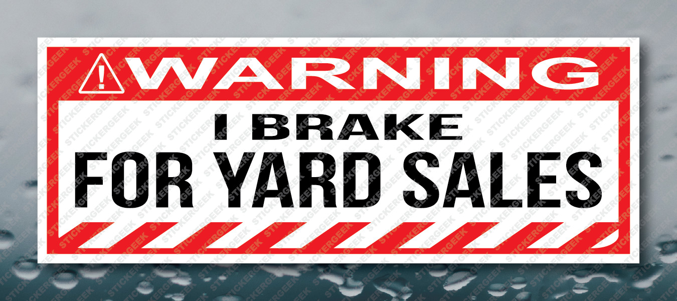 Warning Bumper Sticker I BRAKE FOR YARD SALES Prank Joke Gag Decal