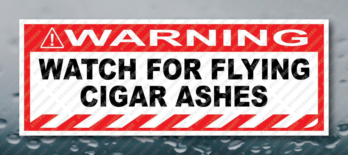 Warning Bumper Sticker WATCH FOR FLYING CIGAR ASHES Prank Gag Joke Decal