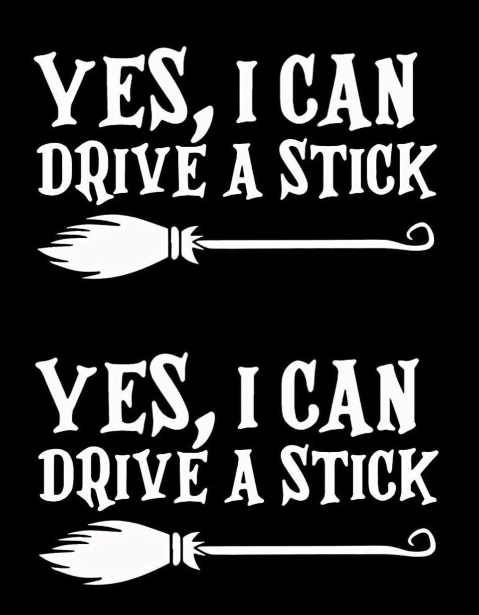 Yes, I Can Drive A Stick Witch Broom Two 6" Vinyl Decal Vehicles – Color Options