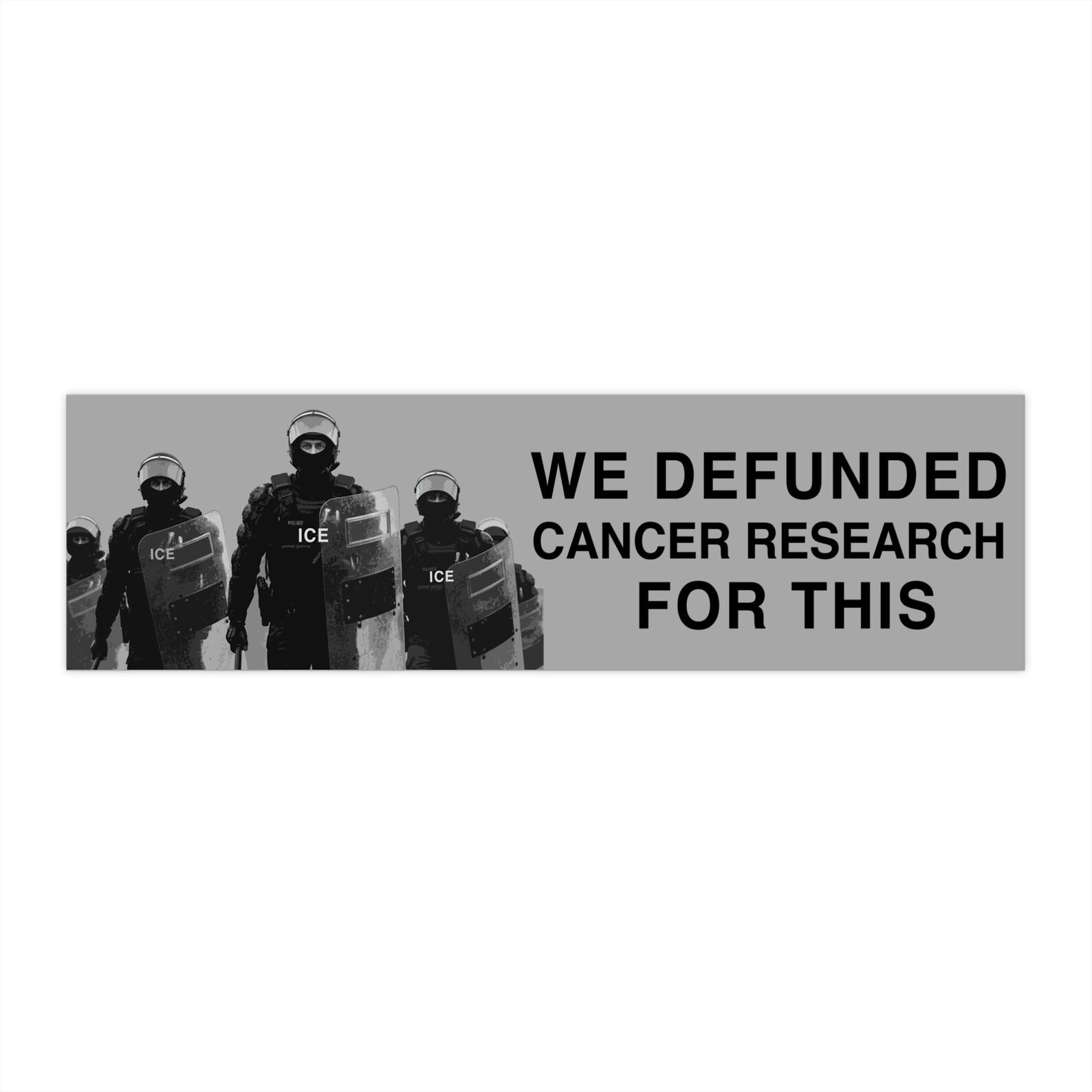 We Defunded Cancer Research for This Bumper Sticker / Magnet – Anti-ICE, Science
